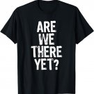 Are We There Yet? Road Trip Family Travel Funny Christmas T-Shirt
