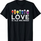 LGBTQ Rainbow Beer Mugs Love Is Ale We Need Gay Queer Pride T-Shirt