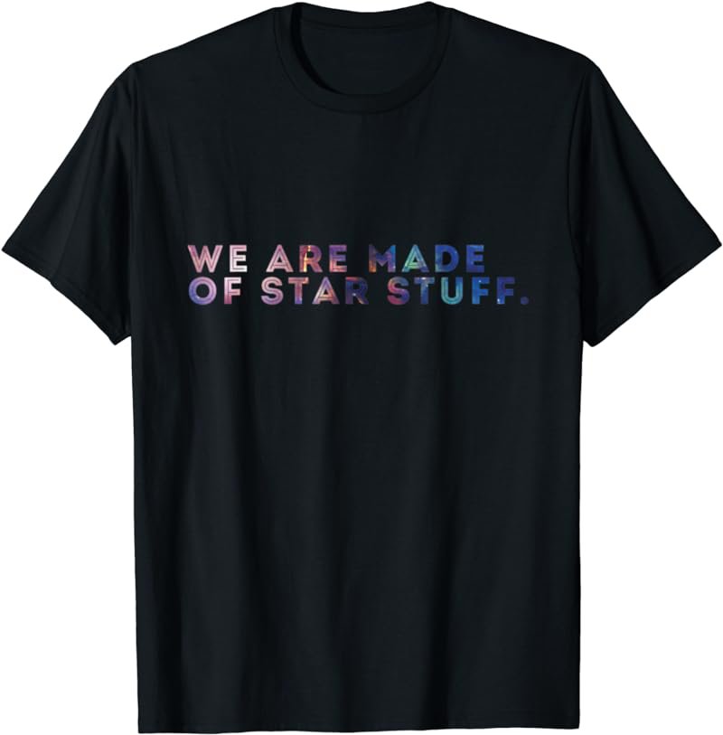 We Are Made Of Star Stuff Galaxy Print Shirt