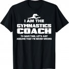 Gymnastics Coach T-Shirt Funny Gift - Assume I'm Never Wrong