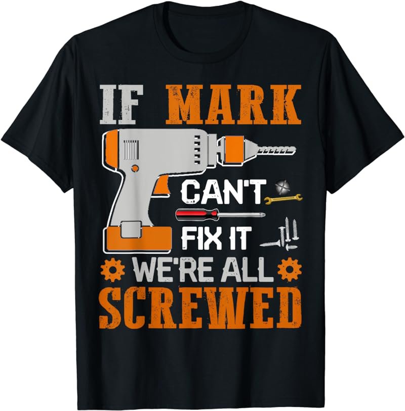 If MARK Can't Fix it We're All Screwed Gift T-Shirt