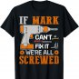 If MARK Can't Fix it We're All Screwed Gift T-Shirt