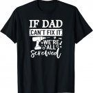 If Dad Can't Fix It We're All Screwed Shirt Father Day Handy