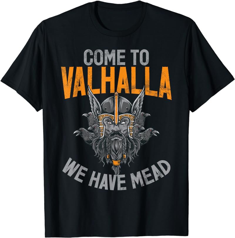 Come to Valhalla we have Mead Viking T-Shirt