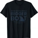 We're Gonna Need A Bigger Boat T-Shirt