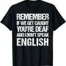 Just Remember If We Get Caught T-Shirt