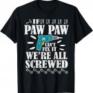 If Paw Paw Can't Fix It We're All Screwed Shirt Father Day