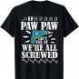 If Paw Paw Can't Fix It We're All Screwed Shirt Father Day