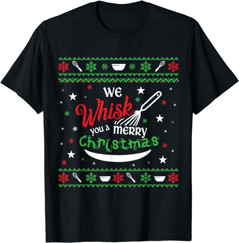 We Whisk You a Merry Christmas Holiday Baking Bakers Sweater T-Shirt