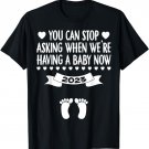 Funny You Can Stop Asking When We're Having a Baby Now 2023 T-Shirt