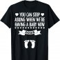 Funny You Can Stop Asking When We're Having a Baby Now 2023 T-Shirt