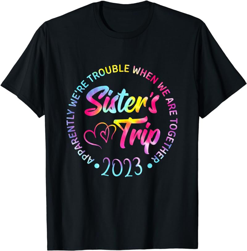Sister's Trip 2023 We Are Trouble when We Are Together Women T-Shirt