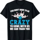 Funny Crazy Bowling Bowlers Ten Pin Players Men Women T-Shirt