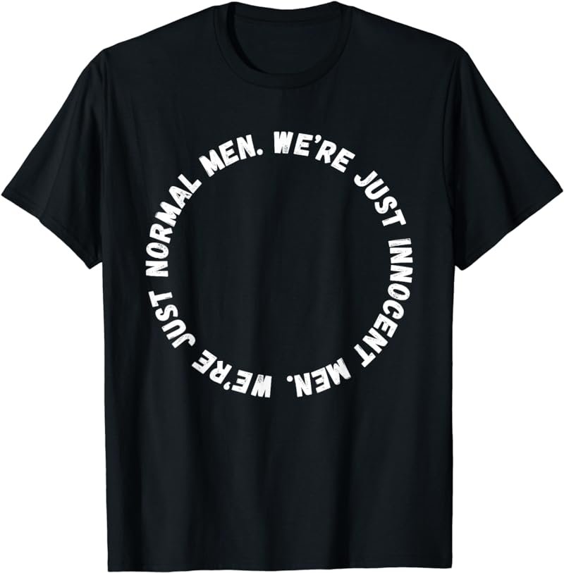 We're Just Normal Men. Innocent Men. Funny Viral Hacker TV T-Shirt
