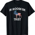 In Moose We trust T-Shirt Funny Moose Gift Tee US Flag