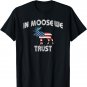 In Moose We trust T-Shirt Funny Moose Gift Tee US Flag