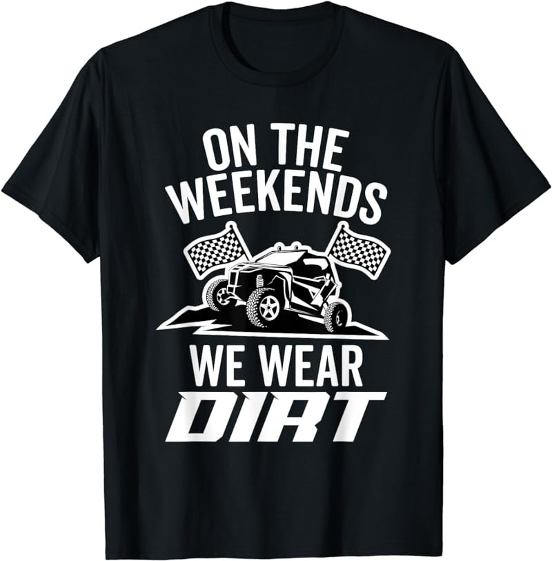 On The Weekends We Wear Dirt Car Racing Car Events Lovers T-Shirt