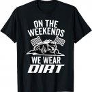 On The Weekends We Wear Dirt Car Racing Car Events Lovers T-Shirt