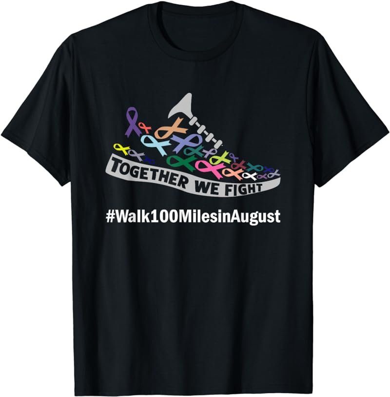 Together We Fight Walk 100 Miles In August T-Shirt