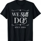 We Still Do Married Since 2002 Wedding Anniversary Marriage T-Shirt