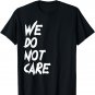 We Do Not Care Meme Graphic T-Shirt