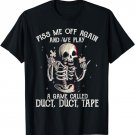 Piss Me Off Again And We PLay A Game Called Duct Skeleton T-Shirt
