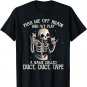 Piss Me Off Again And We PLay A Game Called Duct Skeleton T-Shirt