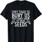 They Tried To Bury Us They Didn't Know We Were Seeds T-Shirt
