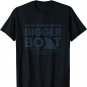 We're Gonna Need A Bigger Boat T-Shirt