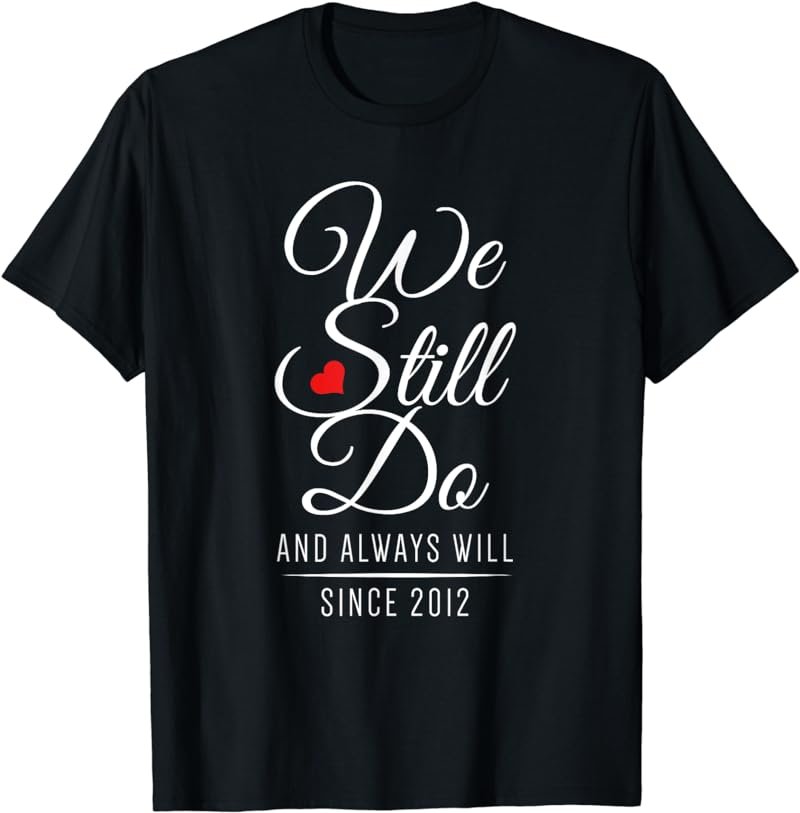 8th Wedding Anniversary - We Still Do Since 2012 T-Shirt