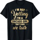 I'm Not Yelling I'm A Chicago Girl That's How We Talk Shirt