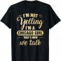 I'm Not Yelling I'm A Chicago Girl That's How We Talk Shirt
