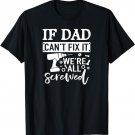 If Dad Can't Fix It We're All Screwed Shirt Father Day Handy