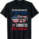 We're Redefining Everything This A Cordless Hole Puncher Gun T-Shirt