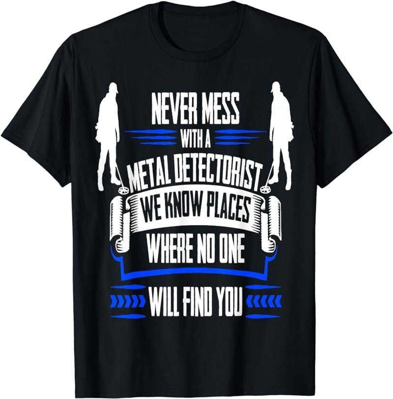 Funny Metal Detecting T Shirt - We Know Places T-Shirt