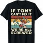 If Tony Can't Fix it We're All Screwed T-Shirt
