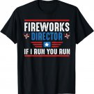 4th Of July Funny Fireworks Director If I Run We All You Run T-Shirt