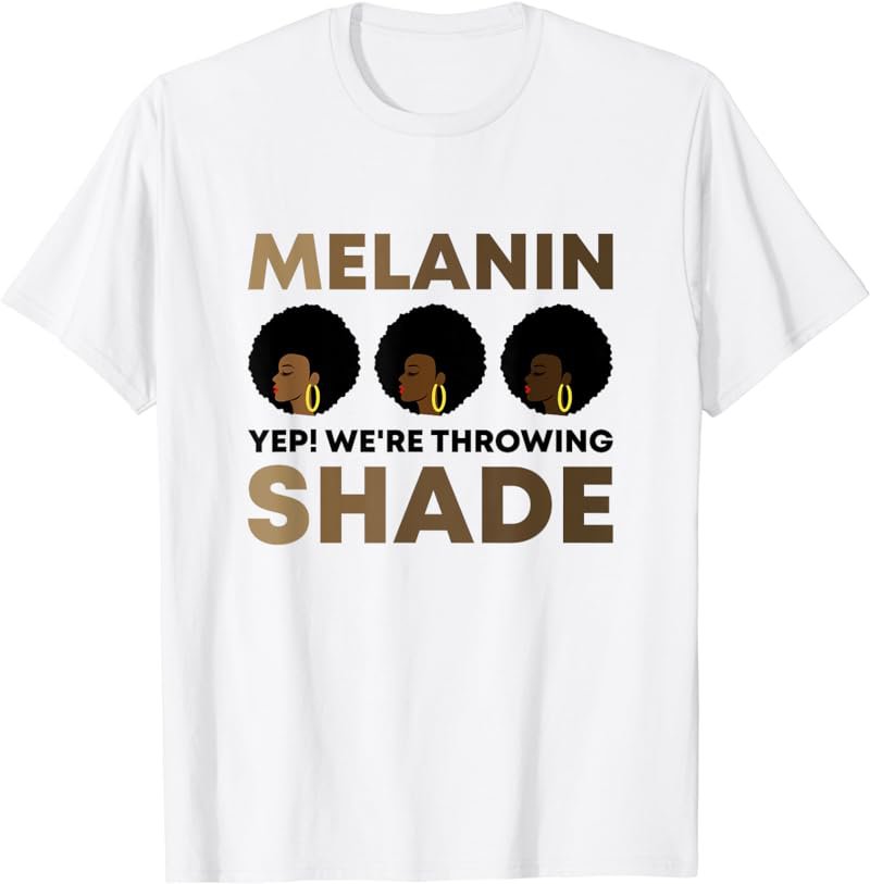 Melanin We're Throwing Shade African American Black Women T-Shirt