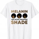 Melanin We're Throwing Shade African American Black Women T-Shirt