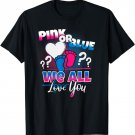 Pink or Blue, We all love you, Gender Reveal Shirt, Quote T-Shirt