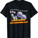 Cell Division So We're Just Ignoring Basic Mathematics Now T-Shirt