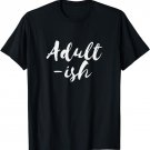Adult-ish TShirt | Funny Adulting Is Hard T-Shirt Unisex