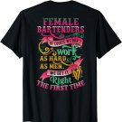 Female bartenders of course we don't work as hard as men T-Shirt