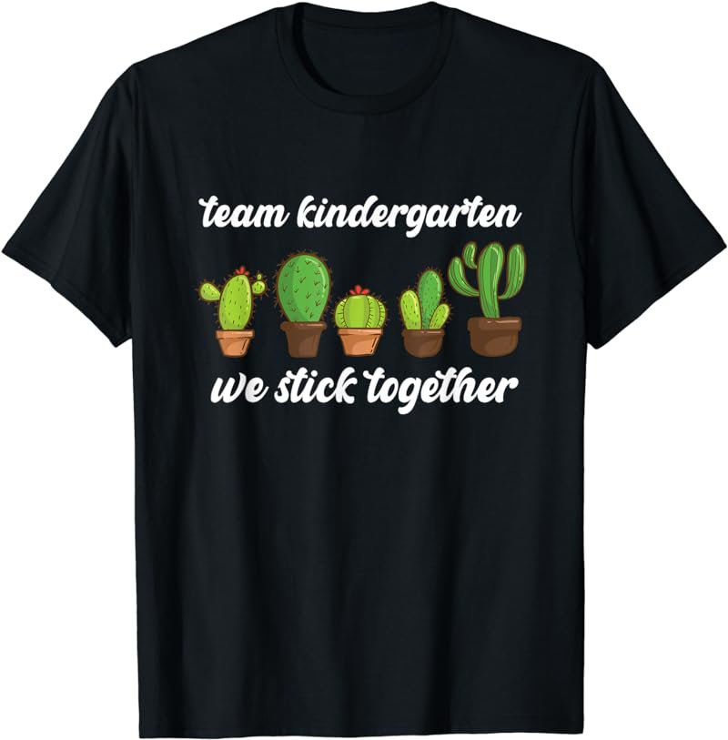 Team Kindergarten We Stick Together Shirt Cactus T-Shirt