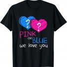 Baby Shower - Pink or Blue We Love You - Gender Reveal Party T-Shirt