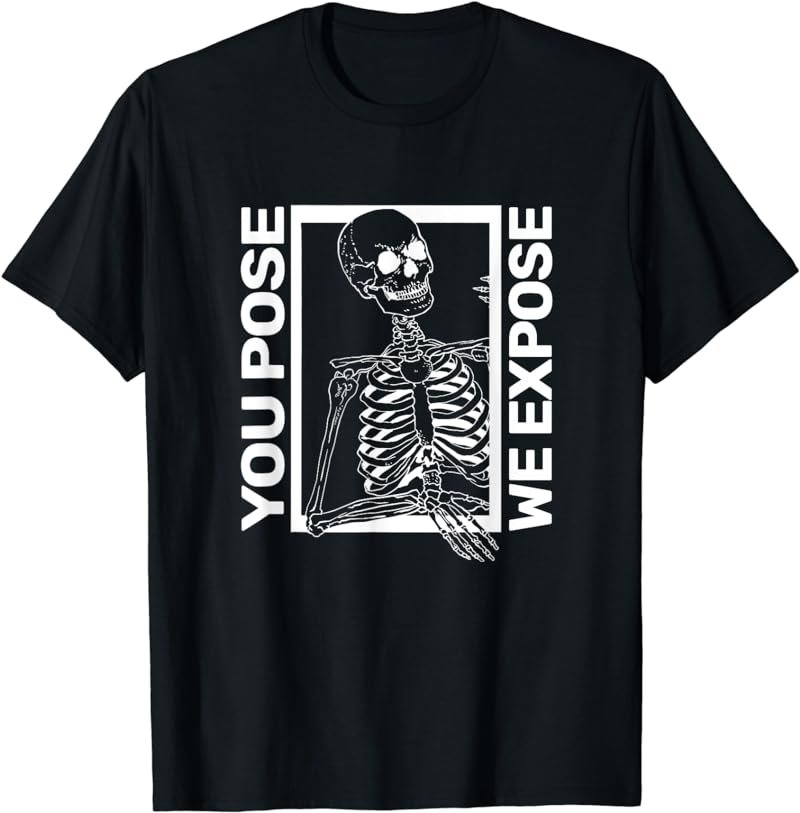 Radiologic technologist radiology you pose we expose T-Shirt