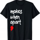 Nothing Makes Sense When We're Apart Valentines Shirt