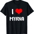 I love MYRNA gift valentine guy heart Anniversary 6 T-Shirt
