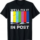 We'll Fix It In Post Video Editor Filmmaking Cinematographer T-Shirt