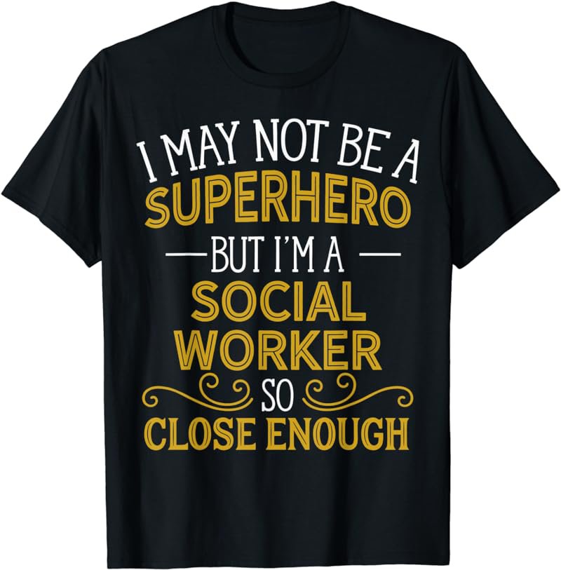 Not Superhero But Social Worker Funny Gift T-Shirt